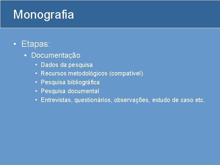 Monografia • Etapas: • Documentação • • • Dados da pesquisa Recursos metodológicos (compatível)