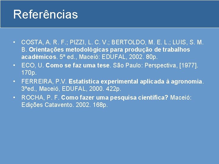 Referências • COSTA, A. R. F. ; PIZZI, L. C. V. ; BERTOLDO, M.