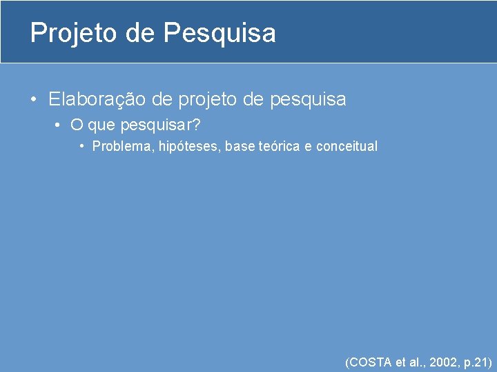 Projeto de Pesquisa • Elaboração de projeto de pesquisa • O que pesquisar? •