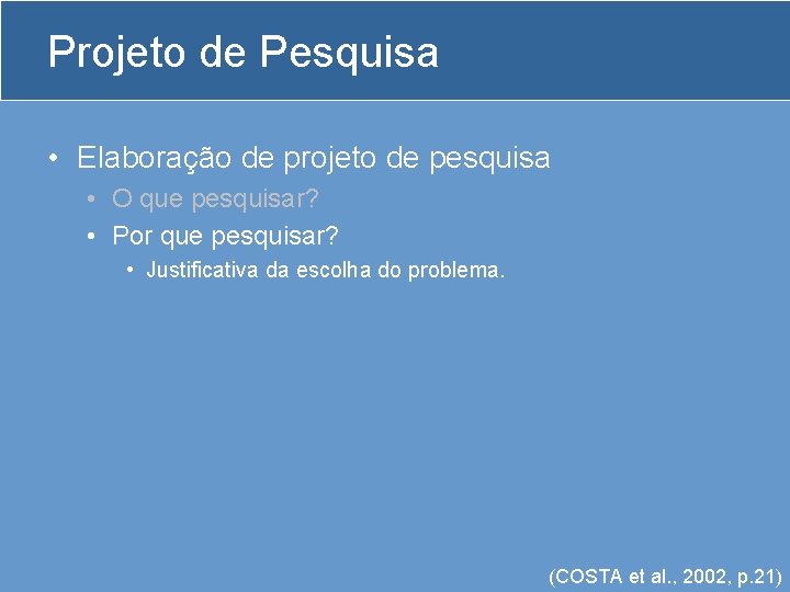 Projeto de Pesquisa • Elaboração de projeto de pesquisa • O que pesquisar? •