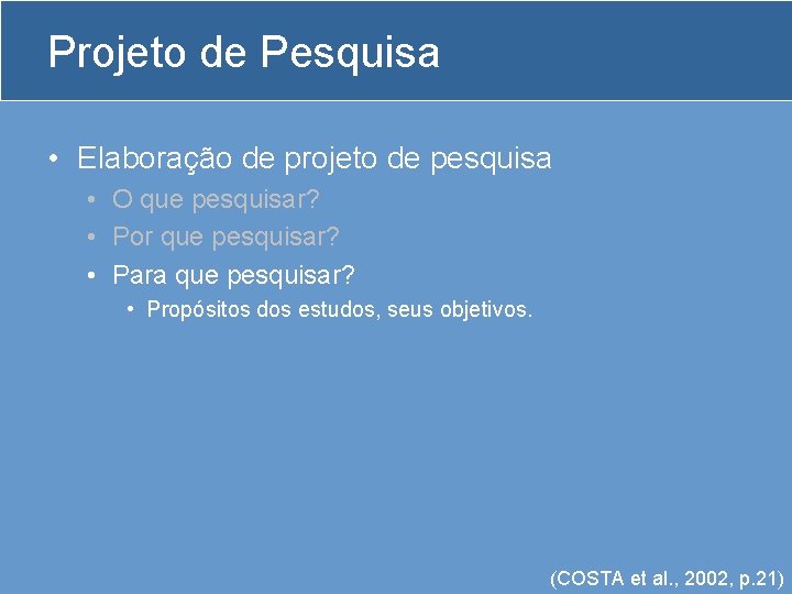 Projeto de Pesquisa • Elaboração de projeto de pesquisa • O que pesquisar? •