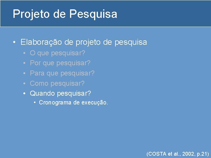 Projeto de Pesquisa • Elaboração de projeto de pesquisa • • • O que