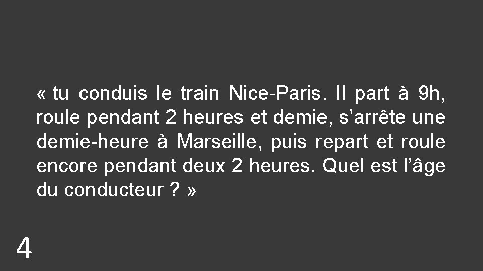  « tu conduis le train Nice-Paris. Il part à 9 h, roule pendant