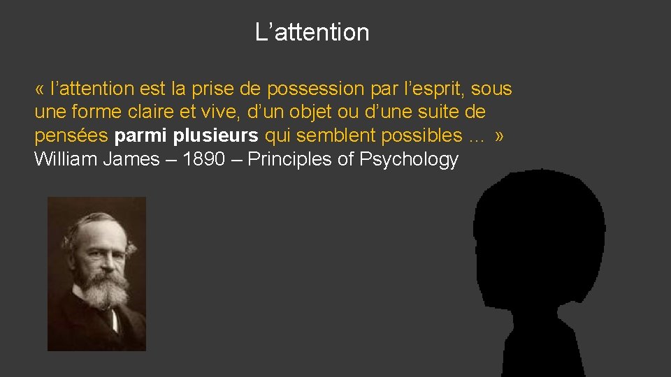 L’attention « l’attention est la prise de possession par l’esprit, sous une forme claire