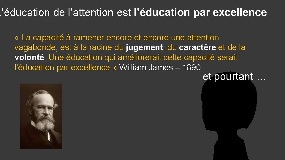 L’éducation de l’attention est l’éducation par excellence « La capacité à ramener encore et