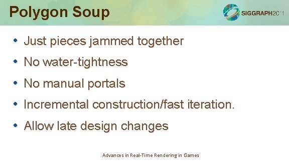 Polygon Soup • Just pieces jammed together • No water-tightness • No manual portals