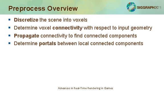 Preprocess Overview § § Discretize the scene into voxels Determine voxel connectivity with respect