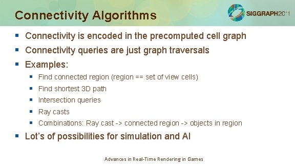 Connectivity Algorithms § § § Connectivity is encoded in the precomputed cell graph Connectivity