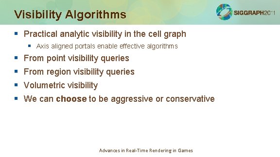 Visibility Algorithms § Practical analytic visibility in the cell graph § Axis aligned portals