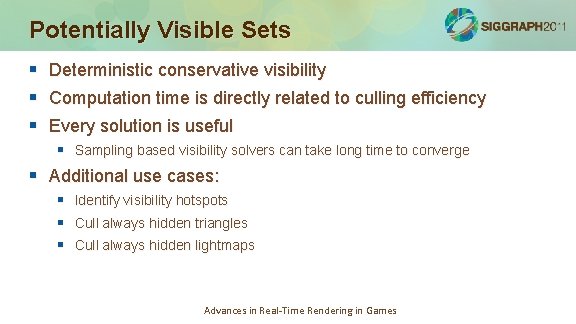 Potentially Visible Sets § § § Deterministic conservative visibility Computation time is directly related