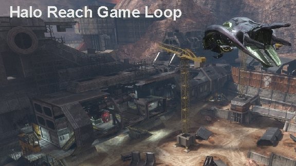 Halo Reach Game Loop Advances in Real-Time Rendering in Games 