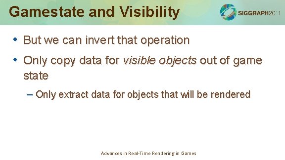 Gamestate and Visibility • But we can invert that operation • Only copy data