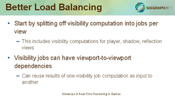 Better Load Balancing • Start by splitting off visibility computation into jobs per view