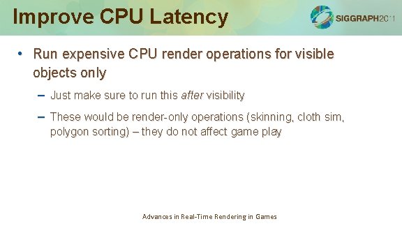 Improve CPU Latency • Run expensive CPU render operations for visible objects only –