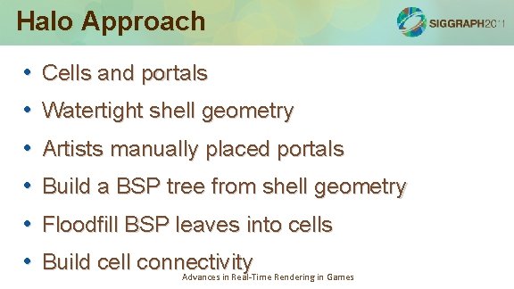 Halo Approach • Cells and portals • Watertight shell geometry • Artists manually placed