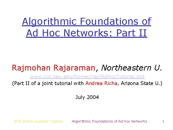 Algorithmic Foundations of Ad Hoc Networks: Part II Rajmohan Rajaraman, Northeastern U. www. ccs.