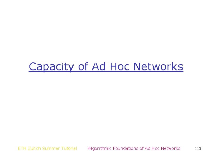 Capacity of Ad Hoc Networks ETH Zurich Summer Tutorial Algorithmic Foundations of Ad Hoc