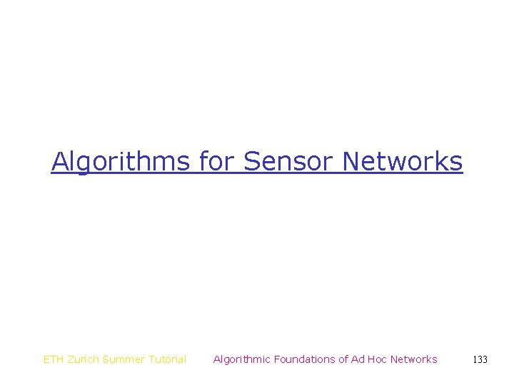 Algorithms for Sensor Networks ETH Zurich Summer Tutorial Algorithmic Foundations of Ad Hoc Networks