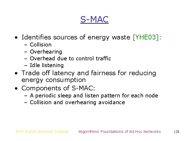 S-MAC • Identifies sources of energy waste [YHE 03]: – – Collision Overhearing Overhead