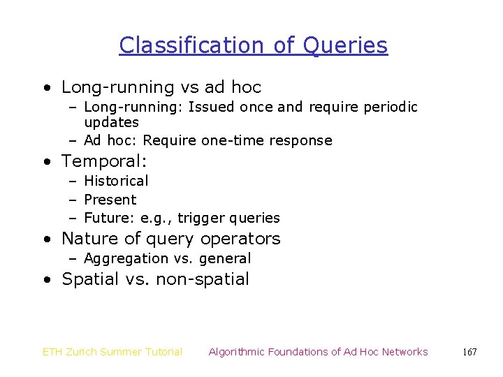 Classification of Queries • Long-running vs ad hoc – Long-running: Issued once and require