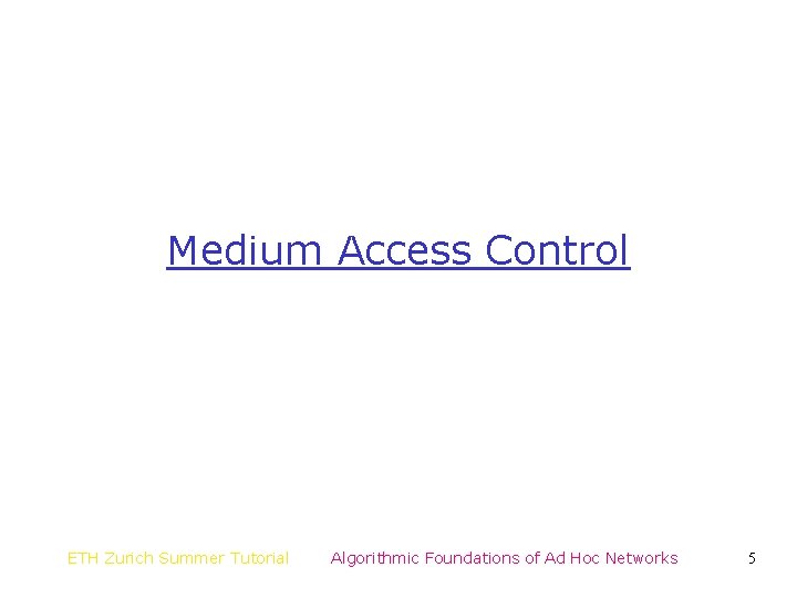 Medium Access Control ETH Zurich Summer Tutorial Algorithmic Foundations of Ad Hoc Networks 5