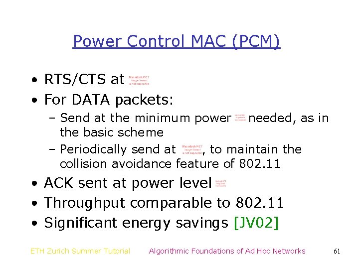 Power Control MAC (PCM) • RTS/CTS at • For DATA packets: – Send at