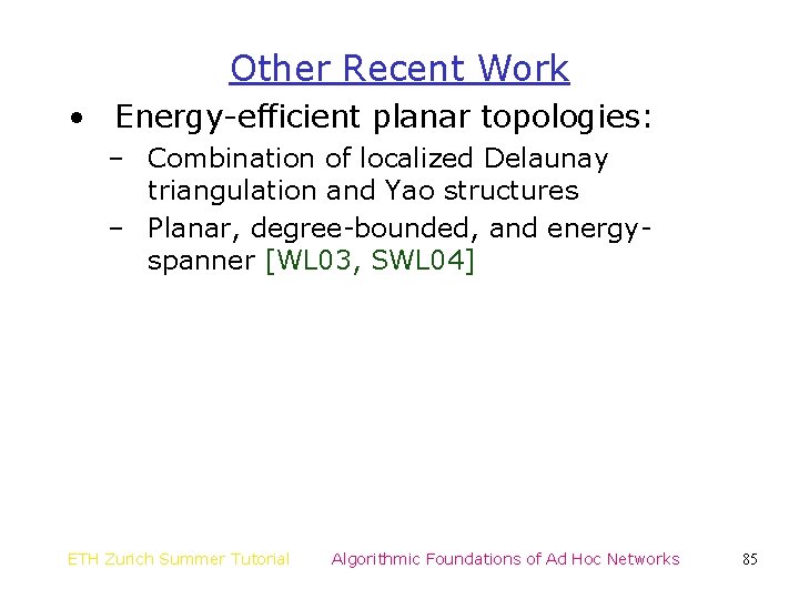 Other Recent Work • Energy-efficient planar topologies: – Combination of localized Delaunay triangulation and