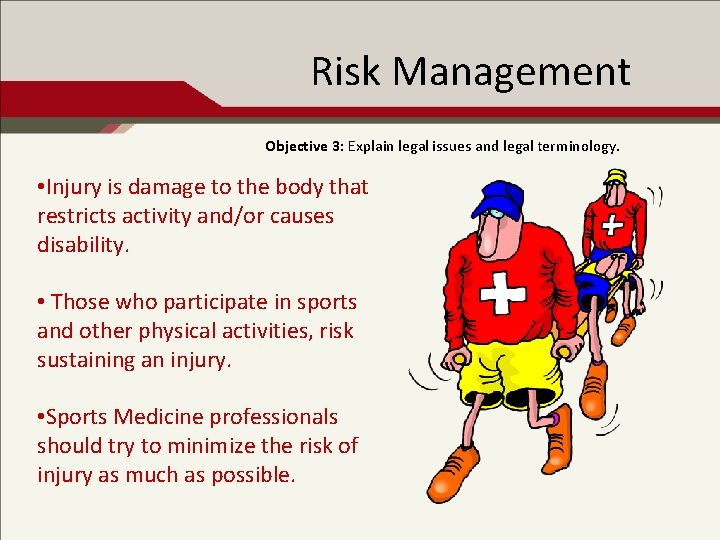 Risk Management Objective 3: Explain legal issues and legal terminology. • Injury is damage