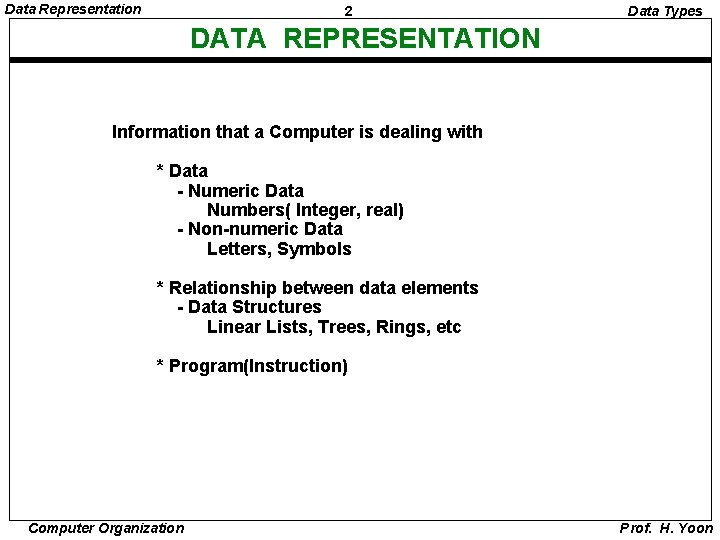 Data Representation 2 Data Types DATA REPRESENTATION Information that a Computer is dealing with