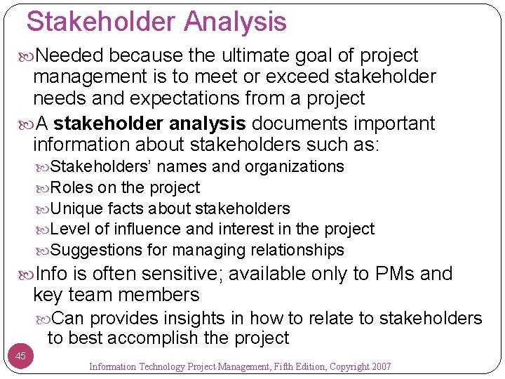 Stakeholder Analysis Needed because the ultimate goal of project management is to meet or