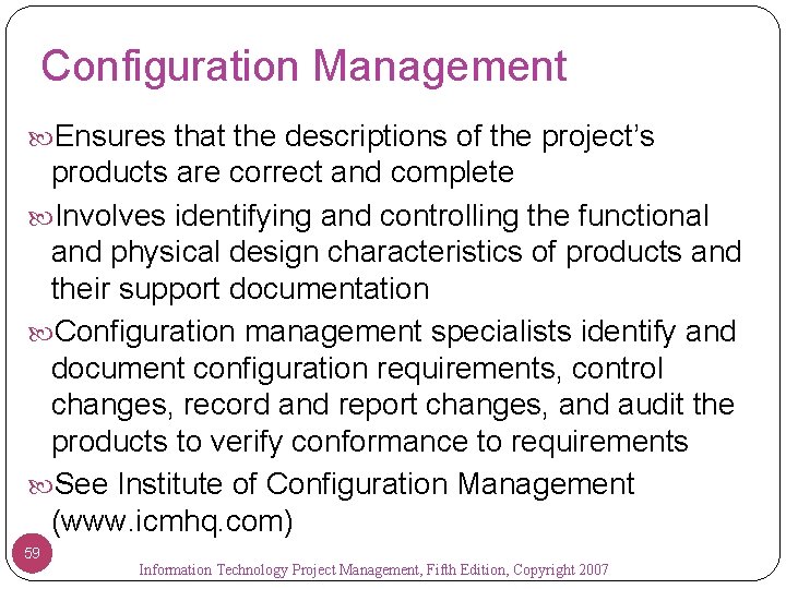 Configuration Management Ensures that the descriptions of the project’s products are correct and complete