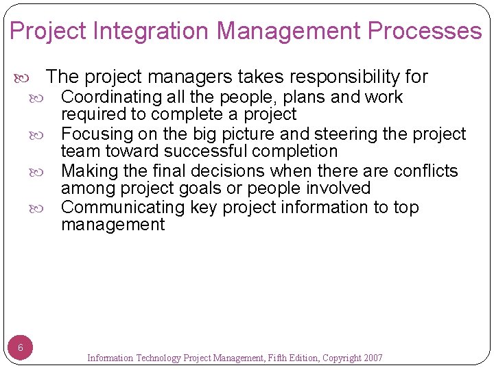 Project Integration Management Processes The project managers takes responsibility for Coordinating all the people,