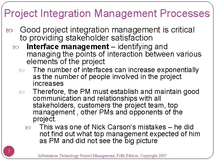 Project Integration Management Processes Good project integration management is critical to providing stakeholder satisfaction
