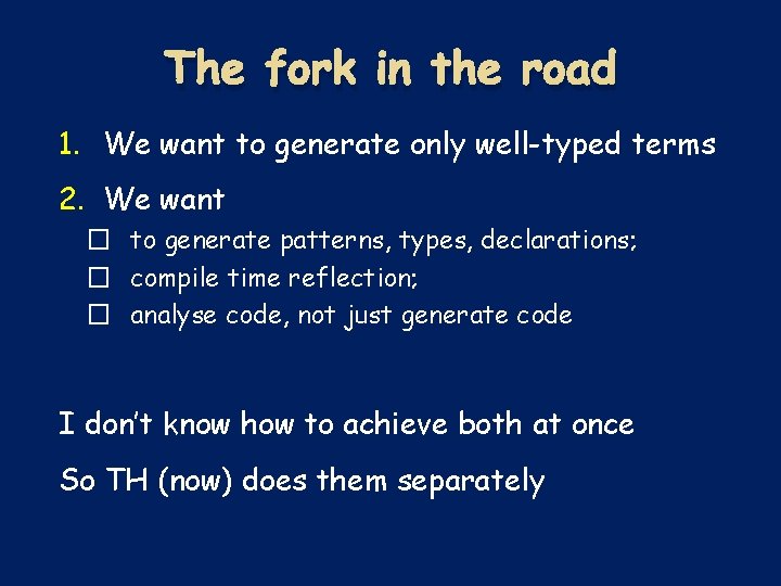 The fork in the road 1. We want to generate only well-typed terms 2. The fork in the road 1. We want to generate only well-typed terms 2.