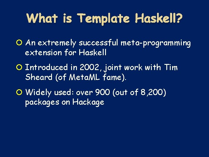 What is Template Haskell? An extremely successful meta-programming extension for Haskell Introduced in 2002, What is Template Haskell? An extremely successful meta-programming extension for Haskell Introduced in 2002,