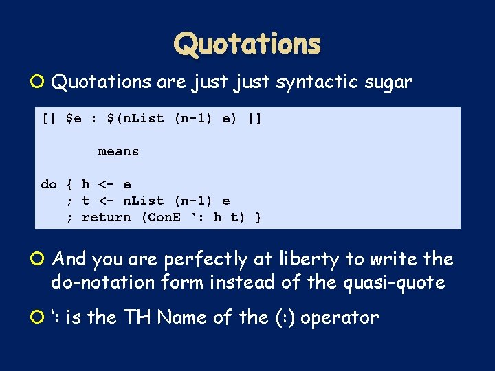 Quotations are just syntactic sugar [| $e : $(n. List (n-1) e) |] The