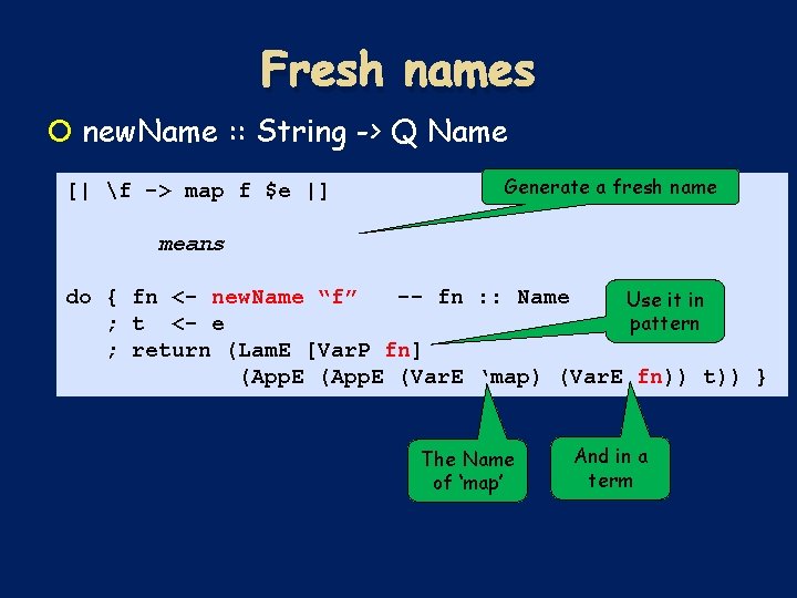 Fresh names new. Name : : String -> Q Name [| f -> map Fresh names new. Name : : String -> Q Name [| f -> map