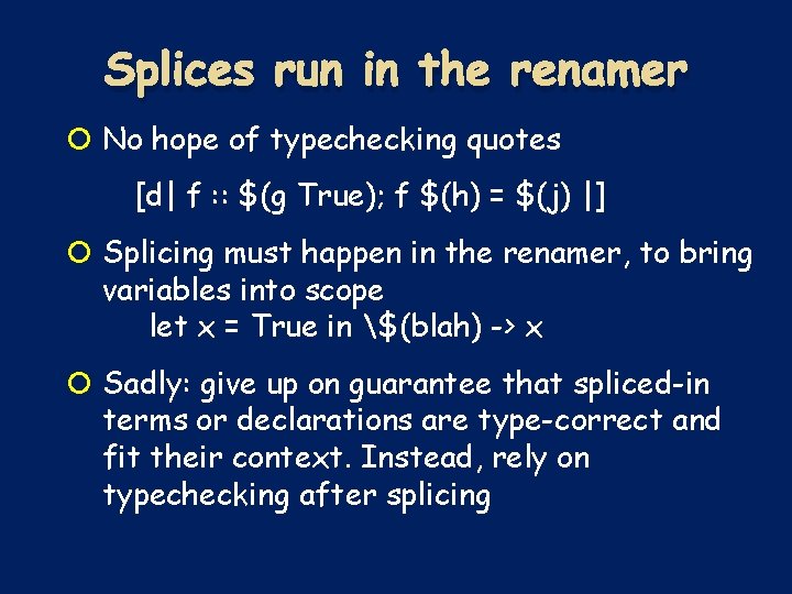Splices run in the renamer No hope of typechecking quotes [d| f : : Splices run in the renamer No hope of typechecking quotes [d| f : :