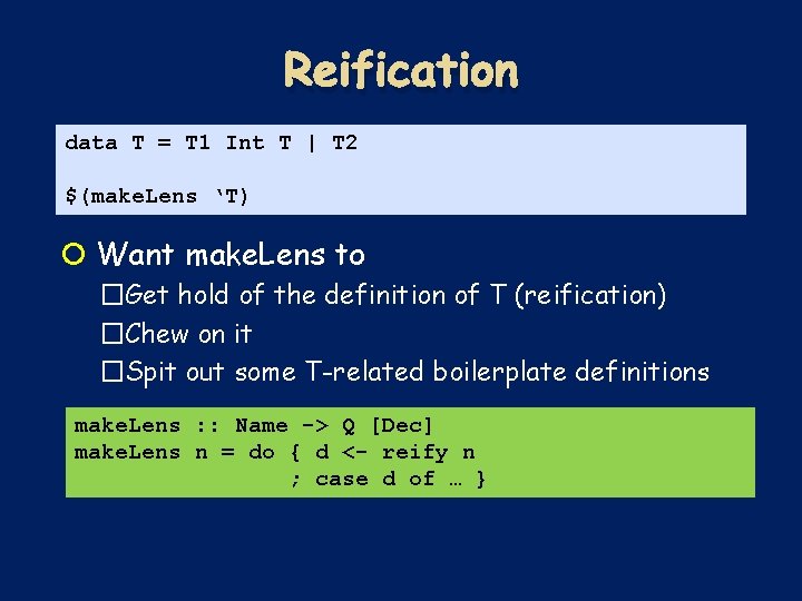 Reification data T = T 1 Int T | T 2 $(make. Lens ‘T) Reification data T = T 1 Int T | T 2 $(make. Lens ‘T)