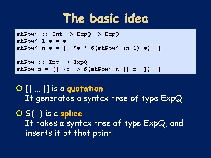 The basic idea mk. Pow’ : : Int -> Exp. Q mk. Pow’ 1 The basic idea mk. Pow’ : : Int -> Exp. Q mk. Pow’ 1