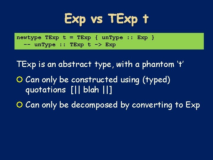 Exp vs TExp t newtype TExp t = TExp { un. Type : : Exp vs TExp t newtype TExp t = TExp { un. Type : :