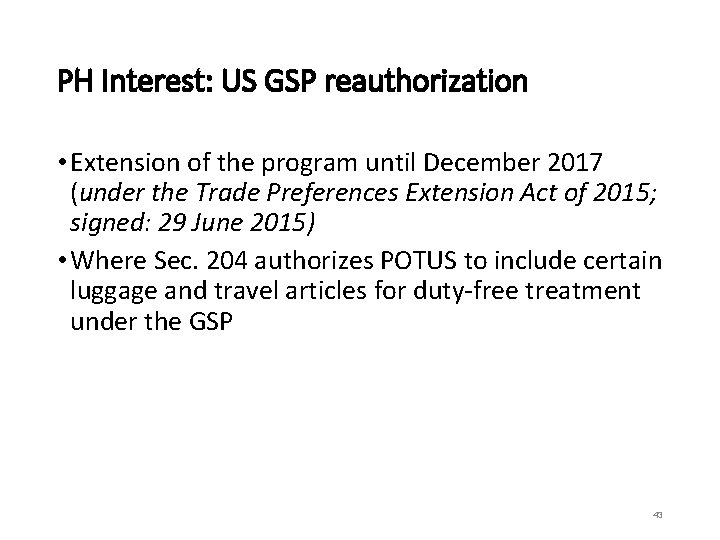 PH Interest: US GSP reauthorization • Extension of the program until December 2017 (under
