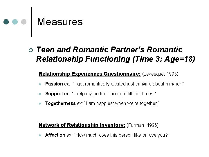 Measures ¢ Teen and Romantic Partner’s Romantic Relationship Functioning (Time 3: Age=18) Relationship Experiences