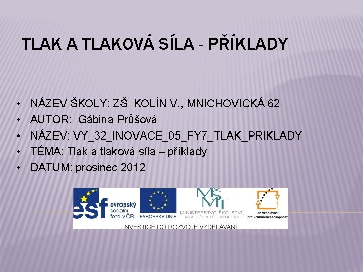 TLAK A TLAKOVÁ SÍLA - PŘÍKLADY • • • NÁZEV ŠKOLY: ZŠ KOLÍN V.