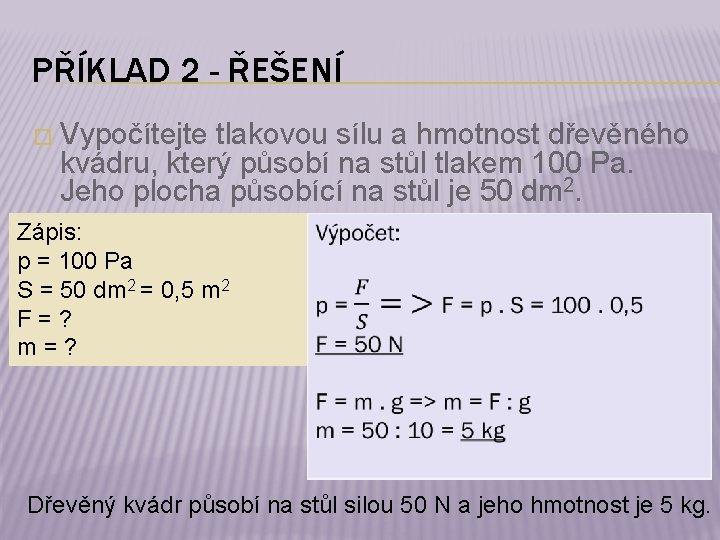 PŘÍKLAD 2 - ŘEŠENÍ � Vypočítejte tlakovou sílu a hmotnost dřevěného kvádru, který působí