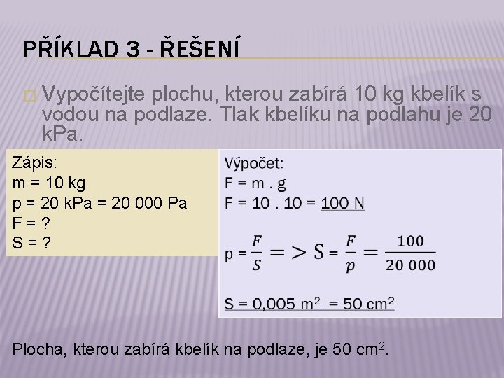 PŘÍKLAD 3 - ŘEŠENÍ � Vypočítejte plochu, kterou zabírá 10 kg kbelík s vodou