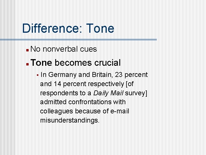 Difference: Tone n No nonverbal cues n Tone becomes crucial § In Germany and