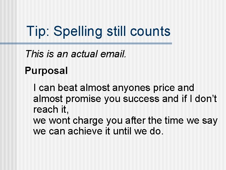 Tip: Spelling still counts This is an actual email. Purposal I can beat almost