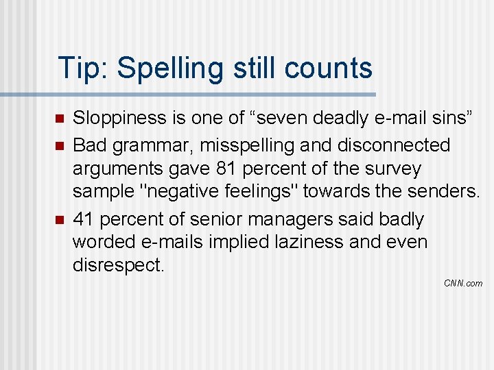 Tip: Spelling still counts n n n Sloppiness is one of “seven deadly e-mail