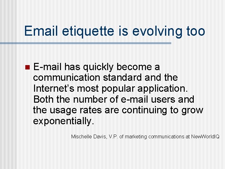 Email etiquette is evolving too n E-mail has quickly become a communication standard and